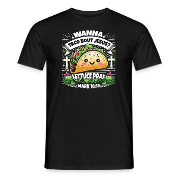 Funny Saying want to Taco Bout Jesus Lettuce Pray - Men's T-Shirt - black - Front - AI Model Male 178 light (178cm)