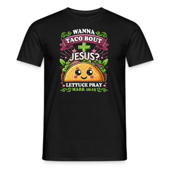 Funny Saying want to Taco Bout Jesus Lettuce Pray - Men's T-Shirt - black - Front - AI Model Male 178 light (178cm)