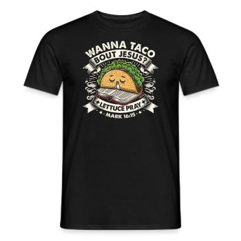 Funny Saying want to Taco Bout Jesus Lettuce Pray - Men's T-Shirt - black - Front - AI Model Male 178 light (178cm)