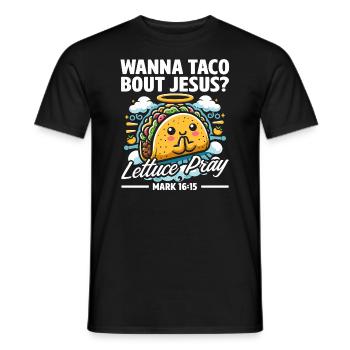 Funny Saying want to Taco Bout Jesus Lettuce Pray - Men's T-Shirt - black - Front - AI Model Male 178 light (178cm)