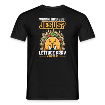 Funny Saying want to Taco Bout Jesus Lettuce Pray - Men's T-Shirt - black - Front - AI Model Male 178 light (178cm)