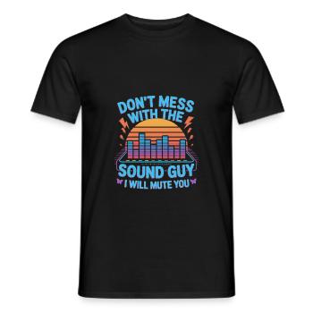 Don’t Mess With The Sound Guy I Will Mute You - Männer T-Shirt - Schwarz - Vorne - AI Model Male 178 light (178cm)