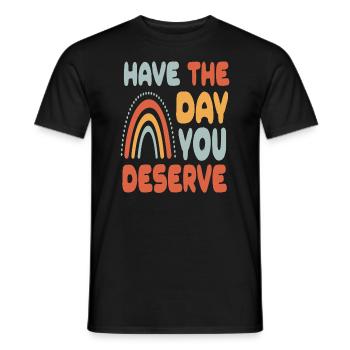 Have The Day You Deserve - Men's T-Shirt - black - Front - AI Model Male 178 light (178cm)