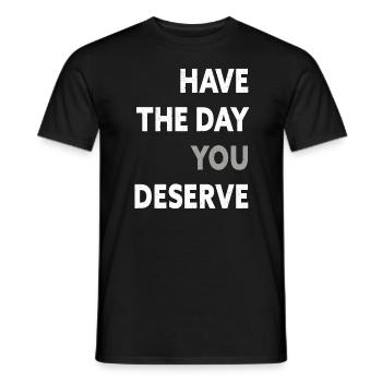 Have The Day You Deserve - Men's T-Shirt - black - Front - AI Model Male 178 light (178cm)