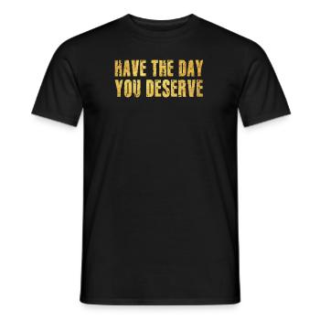 Have The Day You Deserve - Men's T-Shirt - black - Front - AI Model Male 178 light (178cm)