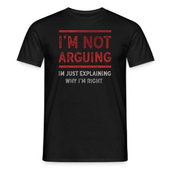 Im Not Arguing Im Just Explaining Why Im Right - Men's T-Shirt - black - Front - AI Model Male 178 light (178cm)