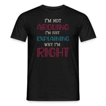 Im Not Arguing Im Just Explaining Why Im Right - Men's T-Shirt - black - Front - AI Model Male 178 light (178cm)