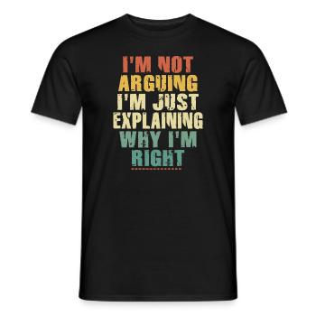 Im Not Arguing Im Just Explaining Why Im Right - Men's T-Shirt - black - Front - AI Model Male 178 light (178cm)