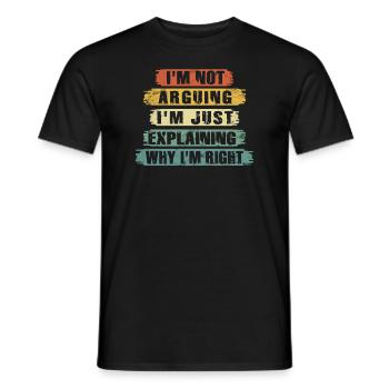 Im Not Arguing Im Just Explaining Why Im Right - Men's T-Shirt - black - Front - AI Model Male 178 light (178cm)