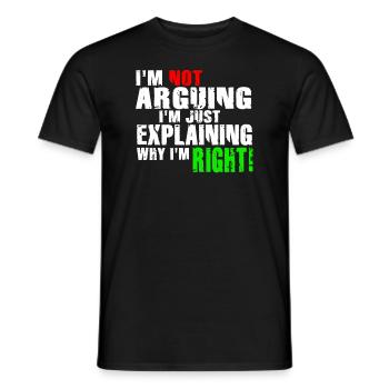 Im Not Arguing Im Just Explaining Why Im Right - Men's T-Shirt - black - Front - AI Model Male 178 light (178cm)