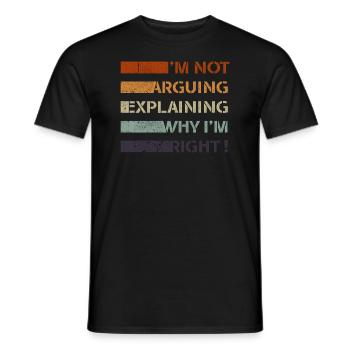 Im Not Arguing Im Just Explaining Why Im Right - Men's T-Shirt - black - Front - AI Model Male 178 light (178cm)