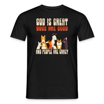 God Is Great Dogs Are Good And People Are Crazy - Men's T-Shirt - black - Front - AI Model Male 178 light (178cm)