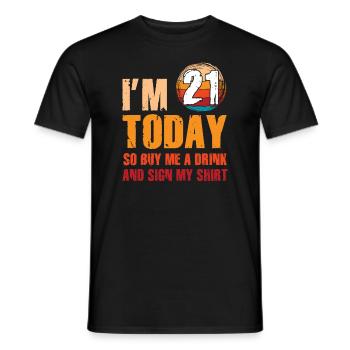Im 21 Today So Buy Me A Drink And Sign My Shirt - Männer T-Shirt - Schwarz - Vorne - AI Model Male 178 light (178cm)
