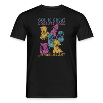 God Is Great Dogs Are Good And People Are Crazy - Men's T-Shirt - black - Front - AI Model Male 178 light (178cm)