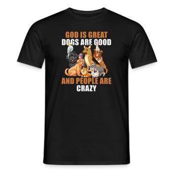 God Is Great Dogs Are Good And People Are Crazy - Men's T-Shirt - black - Front - AI Model Male 178 light (178cm)