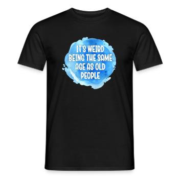 Older People It's Weird Being the Same Age as Old - Men's T-Shirt - black - Front - AI Model Male 178 light (178cm)
