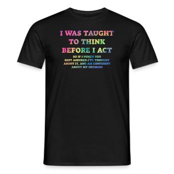 I Was Taught To Think Before I act Sarcasm - Men's T-Shirt - black - Front - AI Model Male 178 light (178cm)