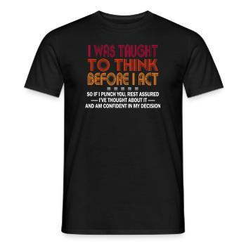 I Was Taught To Think Before I act Sarcasm - Männer T-Shirt - Schwarz - Vorne - AI Model Male 178 light (178cm)