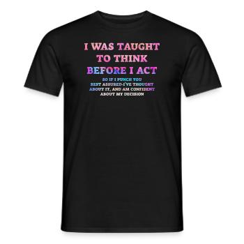 I Was Taught To Think Before I act Sarcasm - Men's T-Shirt - black - Front - AI Model Male 178 light (178cm)