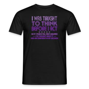 I Was Taught To Think Before I act Sarcasm - Men's T-Shirt - black - Front - AI Model Male 178 light (178cm)
