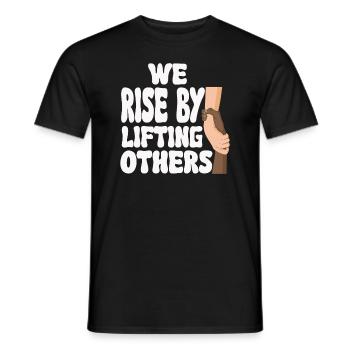 We Rise By Lifting Others Inspirational Quote - Männer T-Shirt - Schwarz - Vorne - AI Model Male 178 light (178cm)