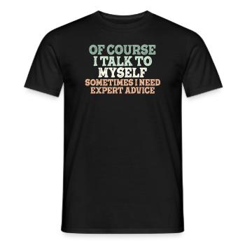 Of Course, I Talk to Myself Sometimes Need Expert - Männer T-Shirt - Schwarz - Vorne - AI Model Male 178 light (178cm)