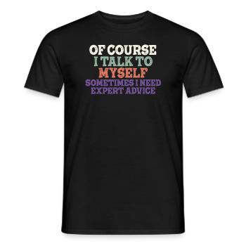 Of Course, I Talk to Myself Sometimes Need Expert - Männer T-Shirt - Schwarz - Vorne - AI Model Male 178 light (178cm)