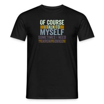 Of Course, I Talk to Myself Sometimes Need Expert - Men's T-Shirt - black - Front - AI Model Male 178 light (178cm)