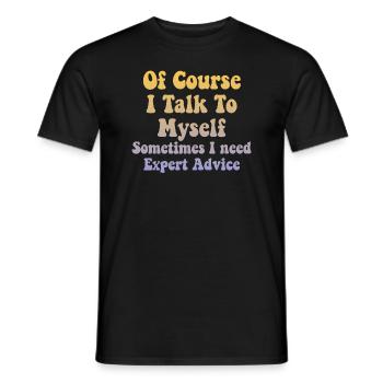 Of Course, I Talk to Myself Sometimes Need Expert - Männer T-Shirt - Schwarz - Vorne - AI Model Male 178 light (178cm)