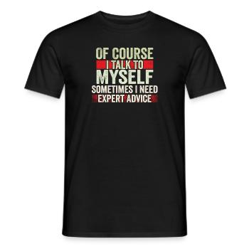 Of Course, I Talk to Myself Sometimes Need Expert - Männer T-Shirt - Schwarz - Vorne - AI Model Male 178 light (178cm)