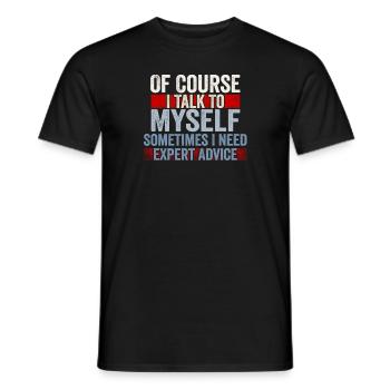 Of Course, I Talk to Myself Sometimes Need Expert - Männer T-Shirt - Schwarz - Vorne - AI Model Male 178 light (178cm)