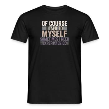 Of Course, I Talk to Myself Sometimes Need Expert - Männer T-Shirt - Schwarz - Vorne - AI Model Male 178 light (178cm)