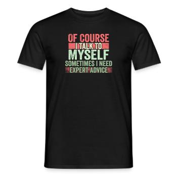 Of Course, I Talk to Myself Sometimes Need Expert - Männer T-Shirt - Schwarz - Vorne - AI Model Male 178 light (178cm)