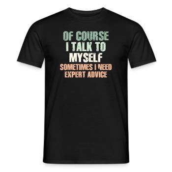 Of Course, I Talk to Myself Sometimes Need Expert - Männer T-Shirt - Schwarz - Vorne - AI Model Male 178 light (178cm)