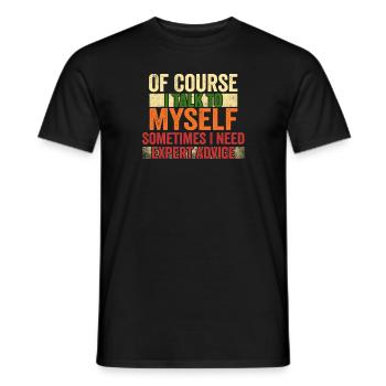 Of Course, I Talk to Myself Sometimes Need Expert - Männer T-Shirt - Schwarz - Vorne - AI Model Male 178 light (178cm)