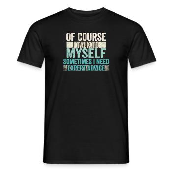 Of Course, I Talk to Myself Sometimes Need Expert - Männer T-Shirt - Schwarz - Vorne - AI Model Male 178 light (178cm)