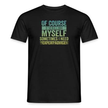 Of Course, I Talk to Myself Sometimes Need Expert - Men's T-Shirt - black - Front - AI Model Male 178 light (178cm)
