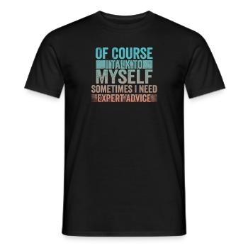 Of Course, I Talk to Myself Sometimes Need Expert - Männer T-Shirt - Schwarz - Vorne - AI Model Male 178 light (178cm)