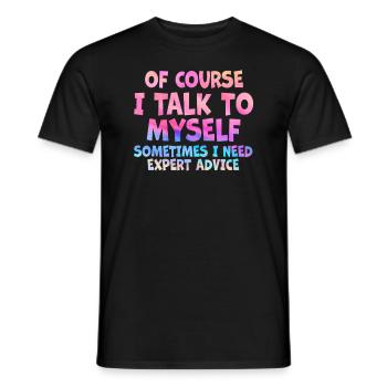 Of Course, I Talk to Myself Sometimes Need Expert - Männer T-Shirt - Schwarz - Vorne - AI Model Male 178 light (178cm)