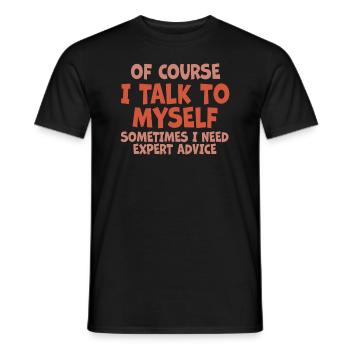 Of Course, I Talk to Myself Sometimes Need Expert - Männer T-Shirt - Schwarz - Vorne - AI Model Male 178 light (178cm)