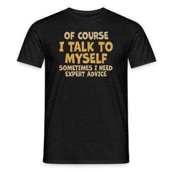 Of Course, I Talk to Myself Sometimes Need Expert - Männer T-Shirt - Schwarz - Vorne - AI Model Male 178 light (178cm)