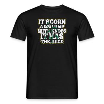 It’s Corn A Big Lump With Knobs It Has The Juice - Männer T-Shirt - Schwarz - Vorne - AI Model Male 178 light (178cm)