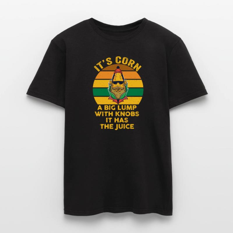 It's Corn A Big Lump With Knobs It Has The Juice Men’s T-shirt