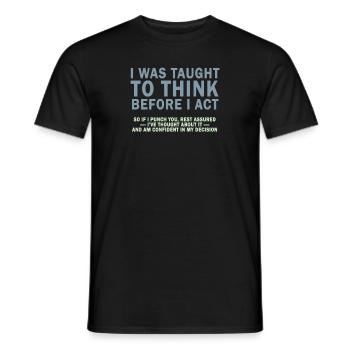 I Was Taught To Think Before I act Sarcasm - Men's T-Shirt - black - Front - AI Model Male 178 light (178cm)