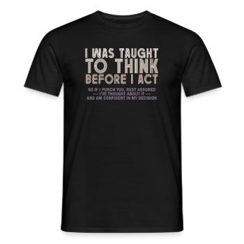 I Was Taught To Think Before I act Sarcasm - Men's T-Shirt - black - Front - AI Model Male 178 light (178cm)