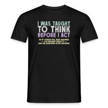 I Was Taught To Think Before I act Sarcasm - Männer T-Shirt - Schwarz - Vorne - AI Model Male 178 light (178cm)