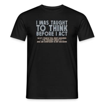 I Was Taught To Think Before I act Sarcasm - Men's T-Shirt - black - Front - AI Model Male 178 light (178cm)