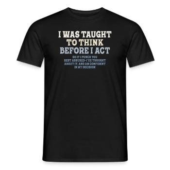 I Was Taught To Think Before I act Sarcasm - Men's T-Shirt - black - Front - AI Model Male 178 light (178cm)