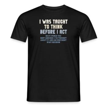 I Was Taught To Think Before I act Sarcasm - Men's T-Shirt - black - Front - AI Model Male 178 light (178cm)