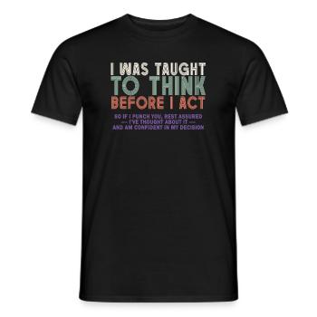 I Was Taught To Think Before I act Sarcasm - Men's T-Shirt - black - Front - AI Model Male 178 light (178cm)